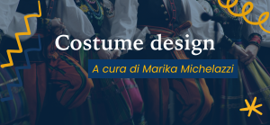 Costume design: creare, progettare e raccontare i costumi nelle nostre storie