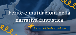 Ferite e mutilazioni nella narrativa fantastica